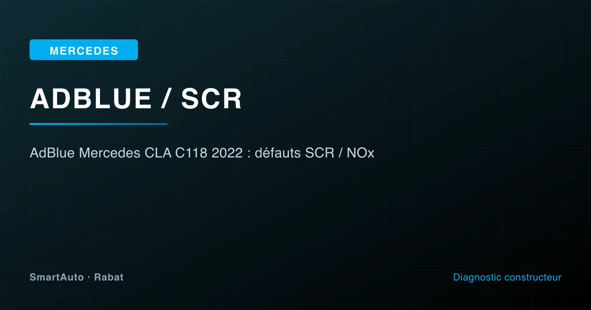 AdBlue / SCR sur Mercedes CLA C118 2022 — diagnostic XENTRY et réparation à SmartAuto Rabat