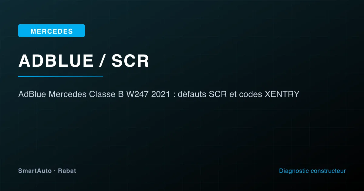 AdBlue / SCR sur Mercedes Classe B W247 2021 — diagnostic XENTRY et réparation à SmartAuto Rabat