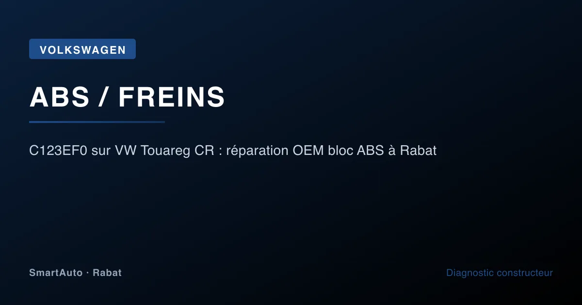 Code C123EF0 ABS sur VW Touareg CR — réparation OEM du module amplificateur hydraulique à Rabat par SmartAuto