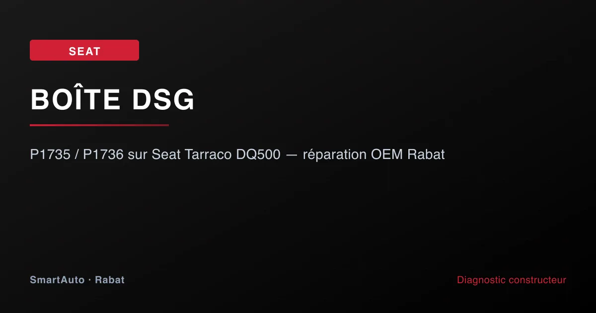 Réparation OEM mécatronique DSG sur Seat Tarraco à Rabat — capteurs P1735 P1736