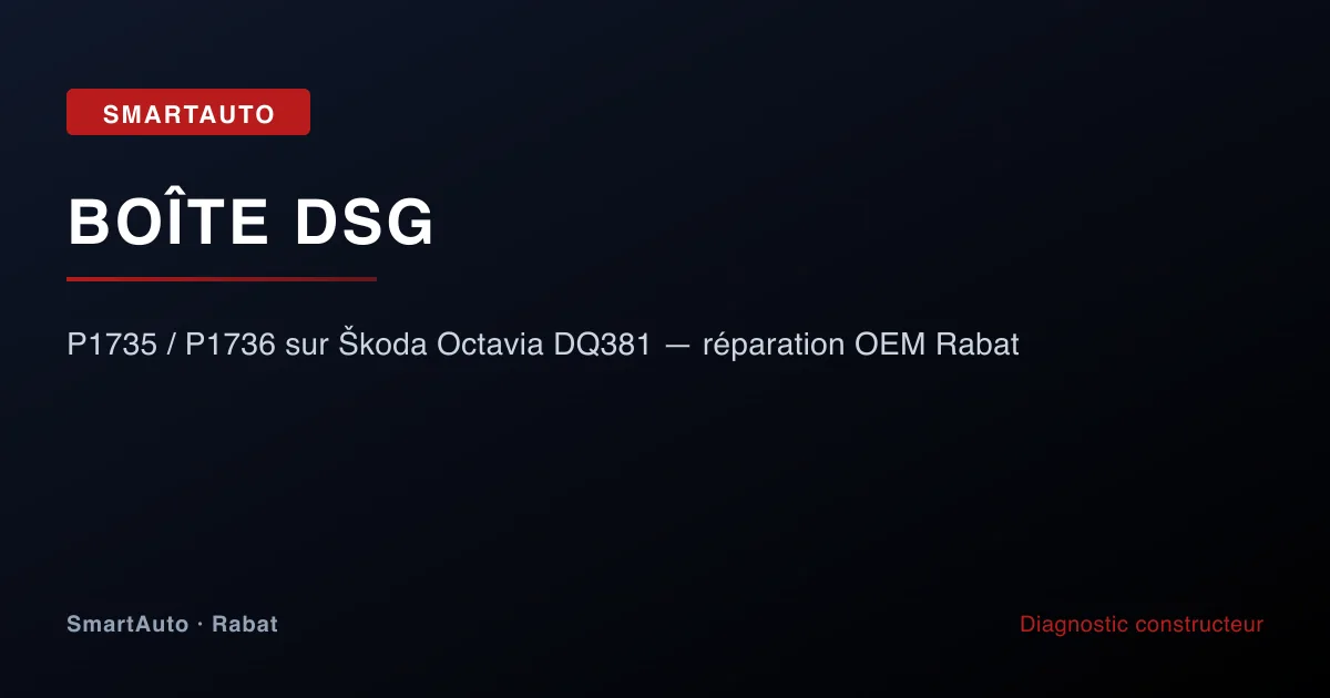 Réparation OEM mécatronique DSG sur Škoda Octavia à Rabat — capteurs P1735 P1736