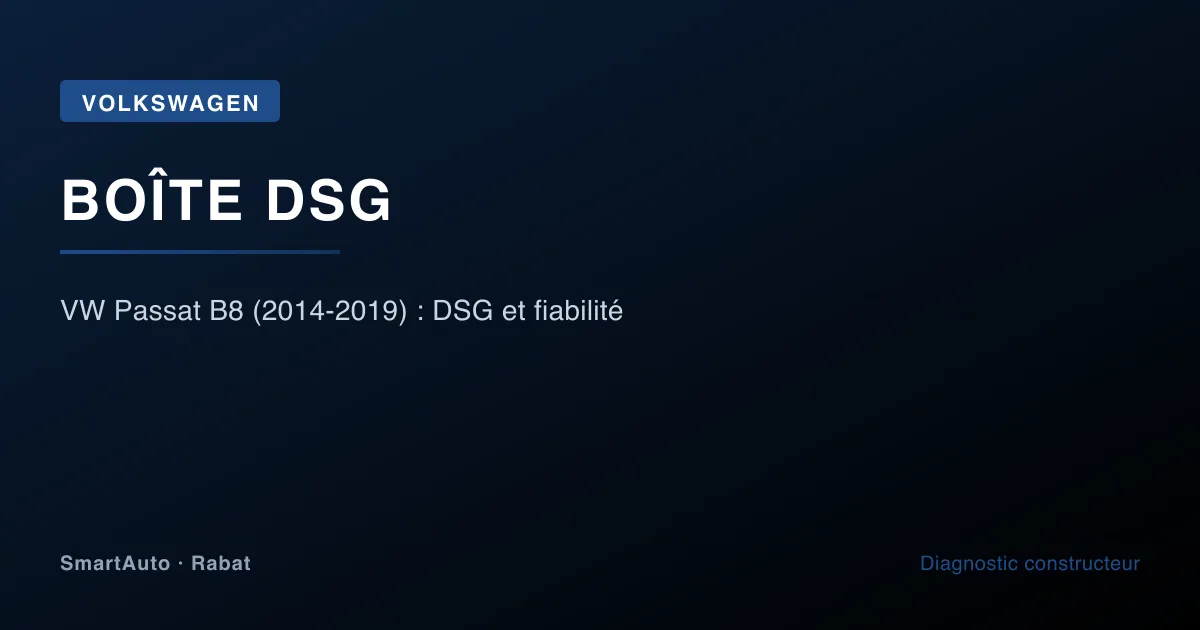 VW Passat B8 (2014-2019) : DSG et fiabilité — atelier SmartAuto Rabat Agdal véhicules allemands
